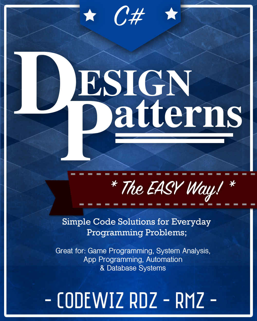 C#: Design Patterns: The Easy Way Standard Solutions for Everyday Programming Problems; Great for: Game Programming, System Administration, App Programming, ... & Database Systems (Design Patterns Series)
