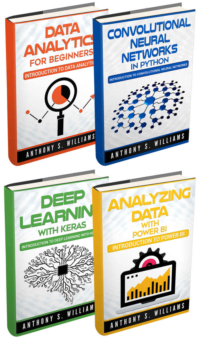 Big Data: 4 Manuscripts – Data Analytics for Beginners, Deep Learning with Keras, Analyzing Data with Power BI, Convolutional Neural Networks in Python