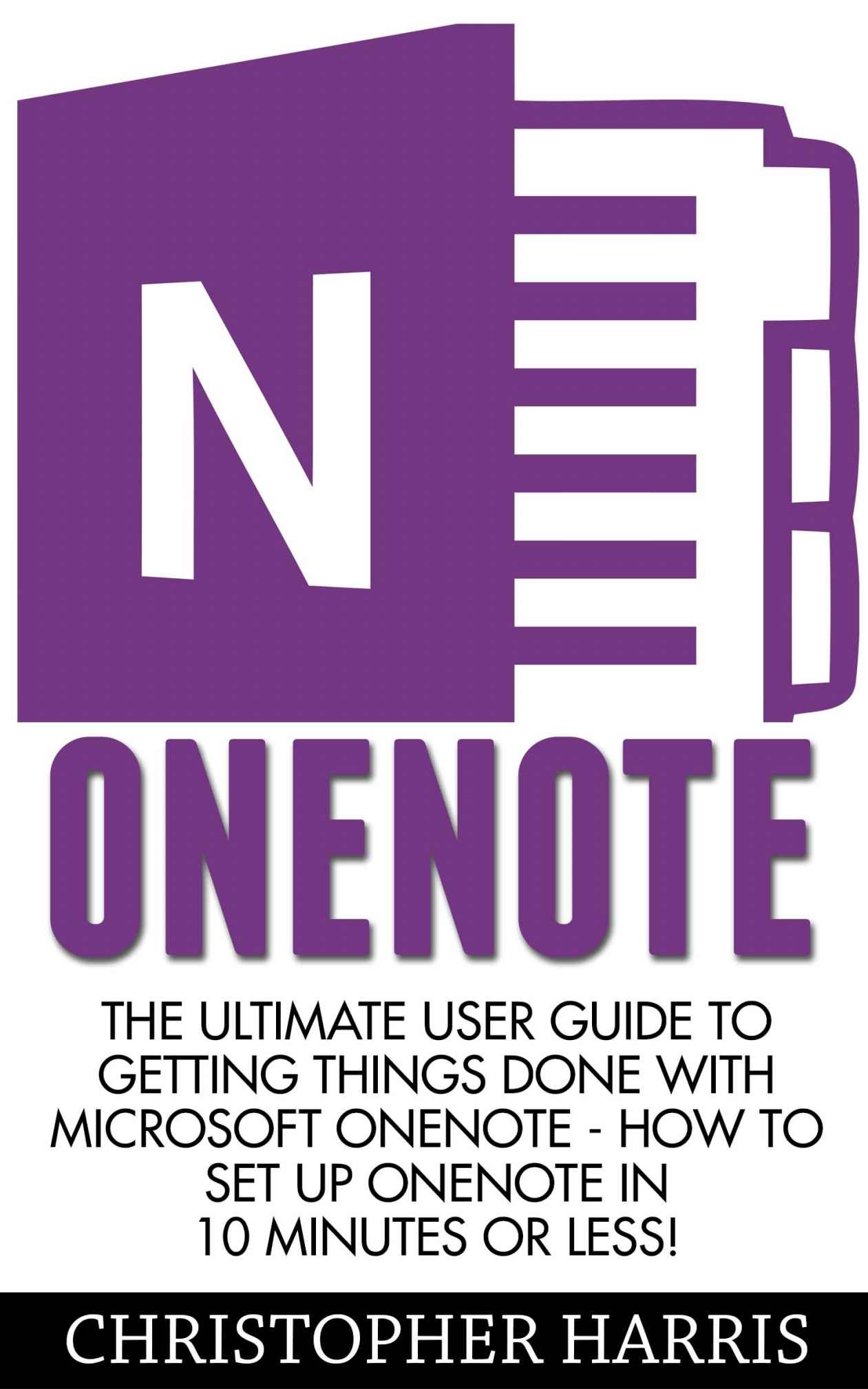OneNote: The Ultimate User Guide to Getting Things Done with Microsoft OneNote - How to Set Up OneNote in 10 Minutes or Less! (OneNote, Life Organizing Tips, How To Use OneNote)