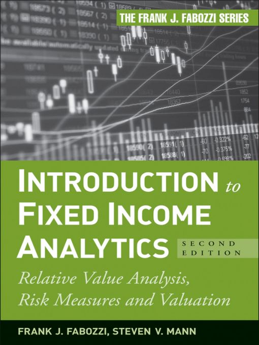 Introduction to Fixed Income Analytics: Relative Value Analysis, Risk Measures and Valuation