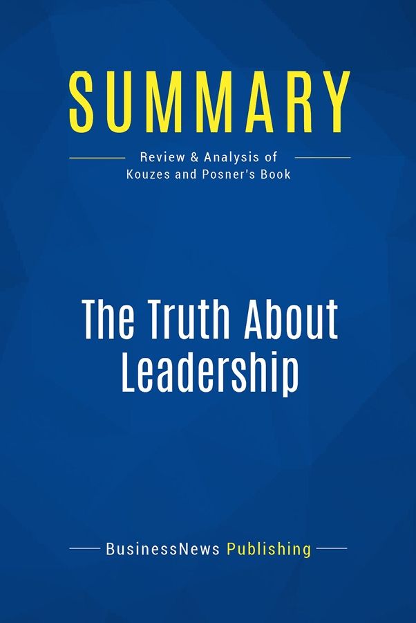 Summary: The Truth About Leadership: Review and Analysis of Kouzes and Posner's Book