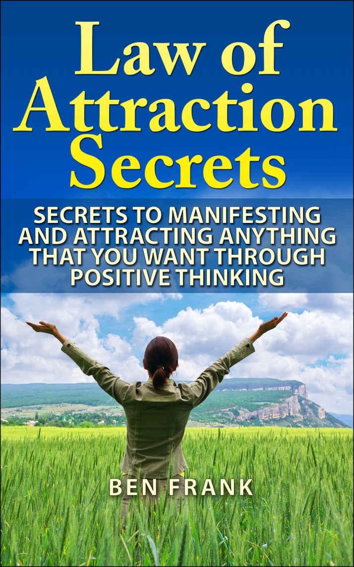 Law Of Attraction Secrets: Secrets To Manifesting And Attracting Anything That You Want Through Positive Thinking: Positive Thinking, Making Money, Relationship ... Manifestation (thesuccesslife.com Book 1)