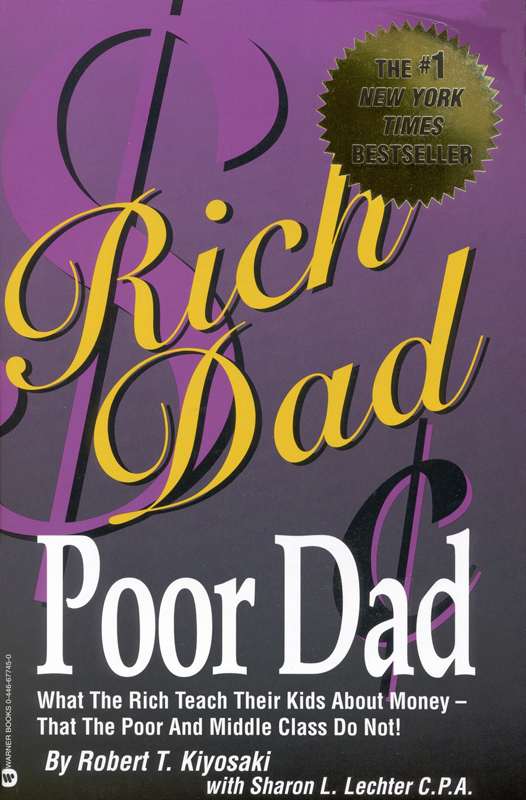 Rich Dad Poor Dad: What the Rich Teach Their Kids About Money-That the Poor and the Middle Class Do Not!