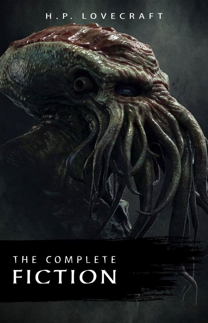 The Complete Fiction of H. P. Lovecraft: At the Mountains of Madness, The Call of Cthulhu, The Case of Charles Dexter Ward, The Shadow over Innsmouth, ... Witch House, The Silver Key, The Temple…