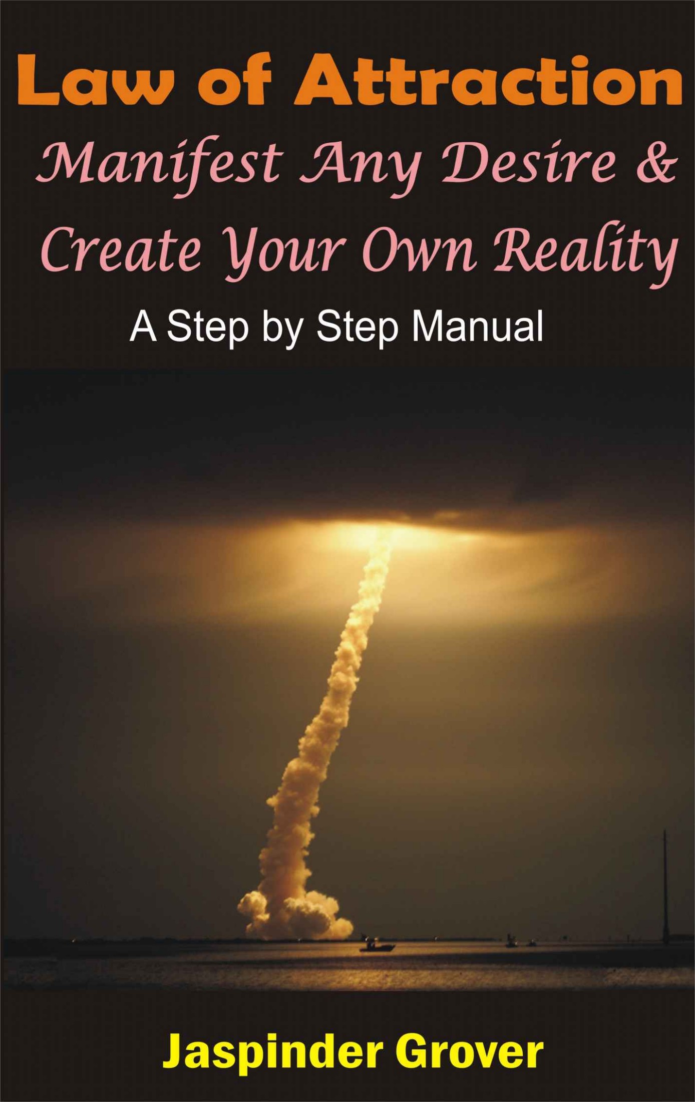 Law of Attraction: Manifest Any Desire and Create Your Own Reality: A Step by Step Manual (Law of Attraction Tips, Techniques, Principles, Ap Book 2)