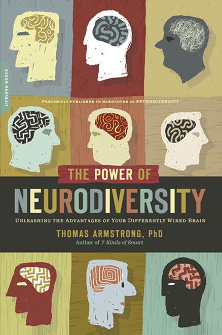 The Power of Neurodiversity: Unleashing the Advantages of Your Differently Wired Brain (published in hardcover as Neurodiversity)