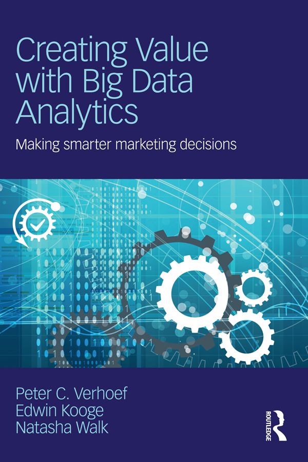 Creating Value with Big Data Analytics: Making Smarter Marketing Decisions