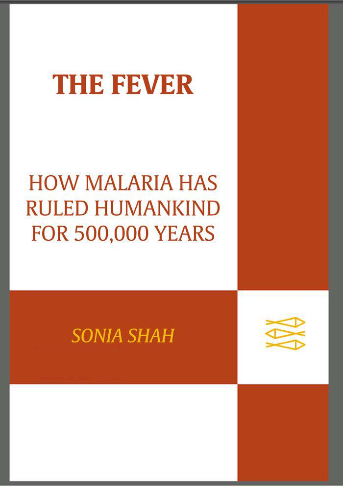 The Fever: How Malaria Has Ruled Humankind for 500,000 Years