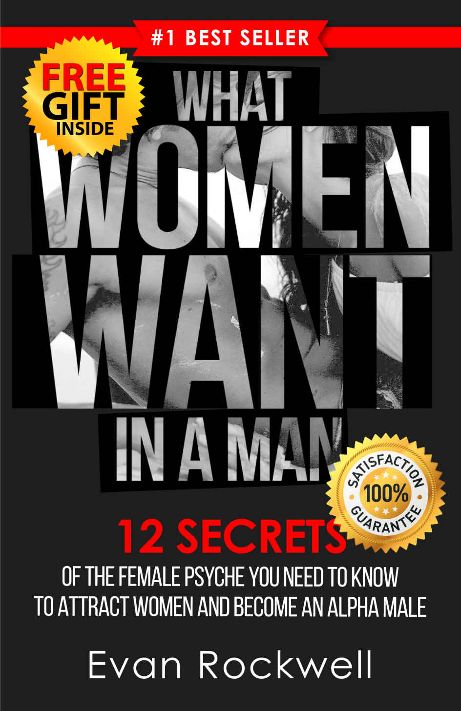 Attract Women: What Women Want In A Man: 12 Secrets Of The Female Psyche You Need To Know To Attract Women And Become An Alpha Male (+FREE Gift Inside) (What Women Want, Dating Advice for Men)