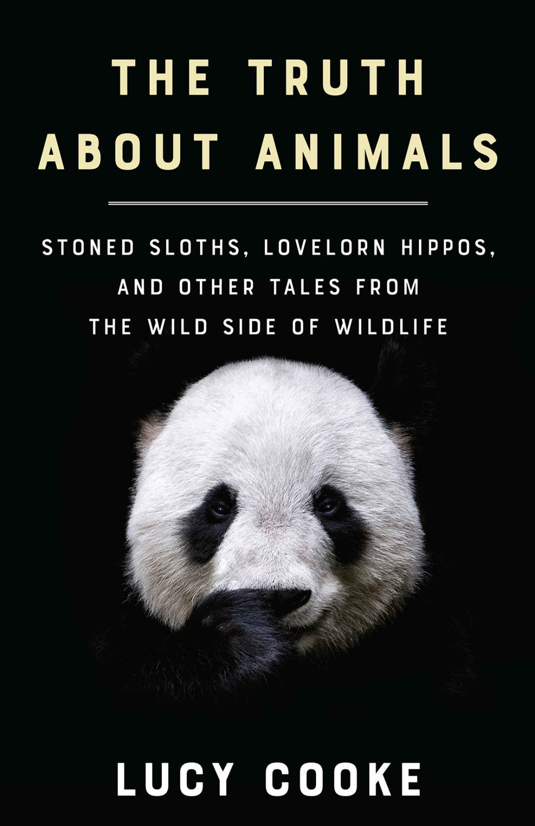 The Truth About Animals: Stoned Sloths, Lovelorn Hippos, and Other Tales from the Wild Side of Wildlife