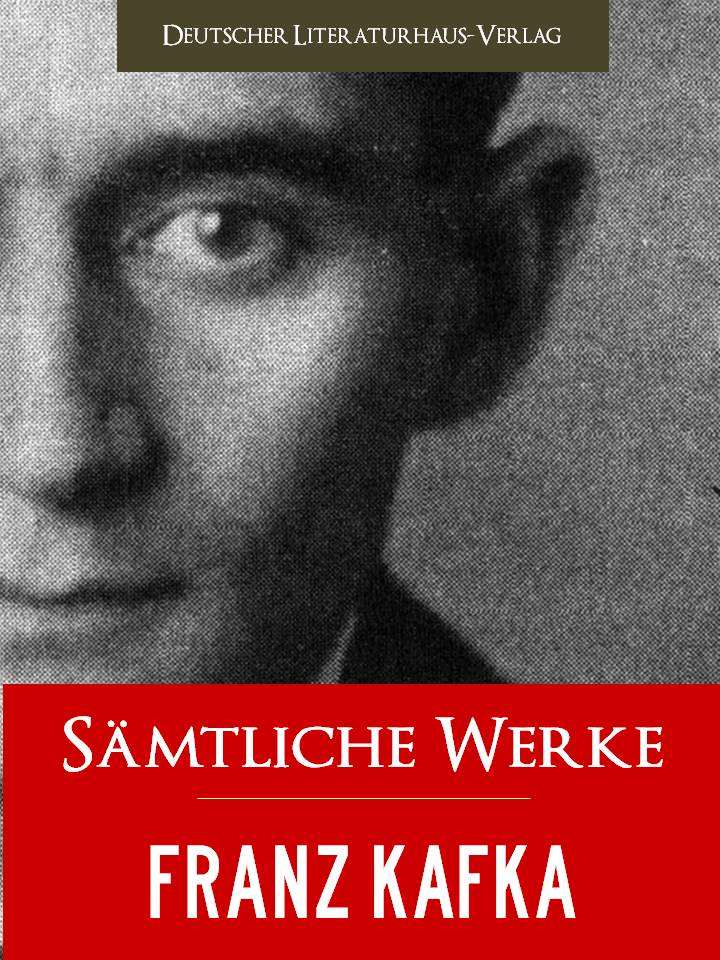 FRANZ KAFKA GESAMTAUSGABE - SAEMTLICHE WERKE [Illustrierte] (German Edition)