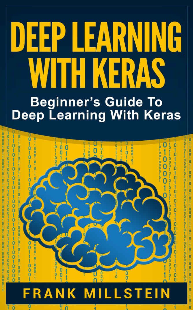 Deep Learning with Keras: Beginner’s Guide To Deep Learning With Keras