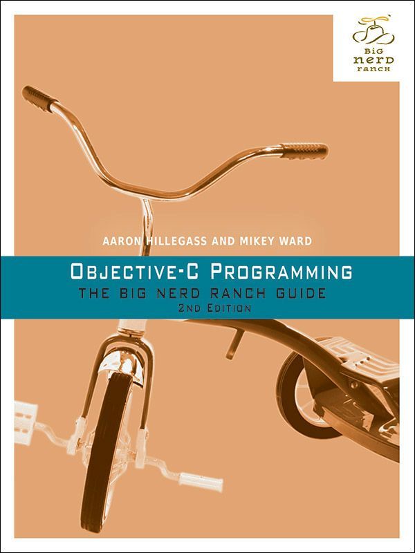 Objective-C Programming: The Big Nerd Ranch Guide, 2/e (Big Nerd Ranch Guides)