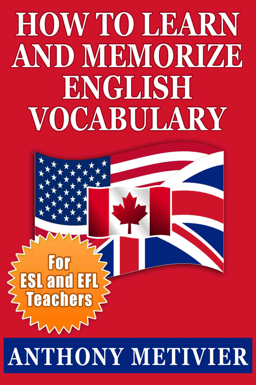 How to Learn and Memorize English Vocabulary ... Using a Memory Palace Specifically Designed for the English Language (and adaptable to many other languages ... (Special Edition for ESL & EFL Teachers)