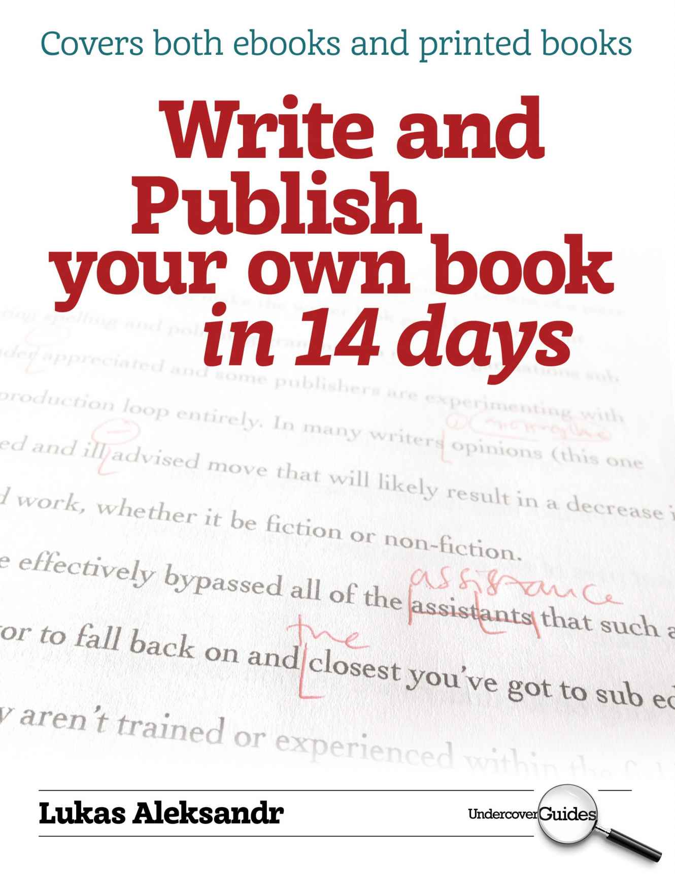 Write and Publish Your Own Book in 14 Days: The Undercover Guide to Becoming an Author on Your Annual Leave (Undercover Guides)