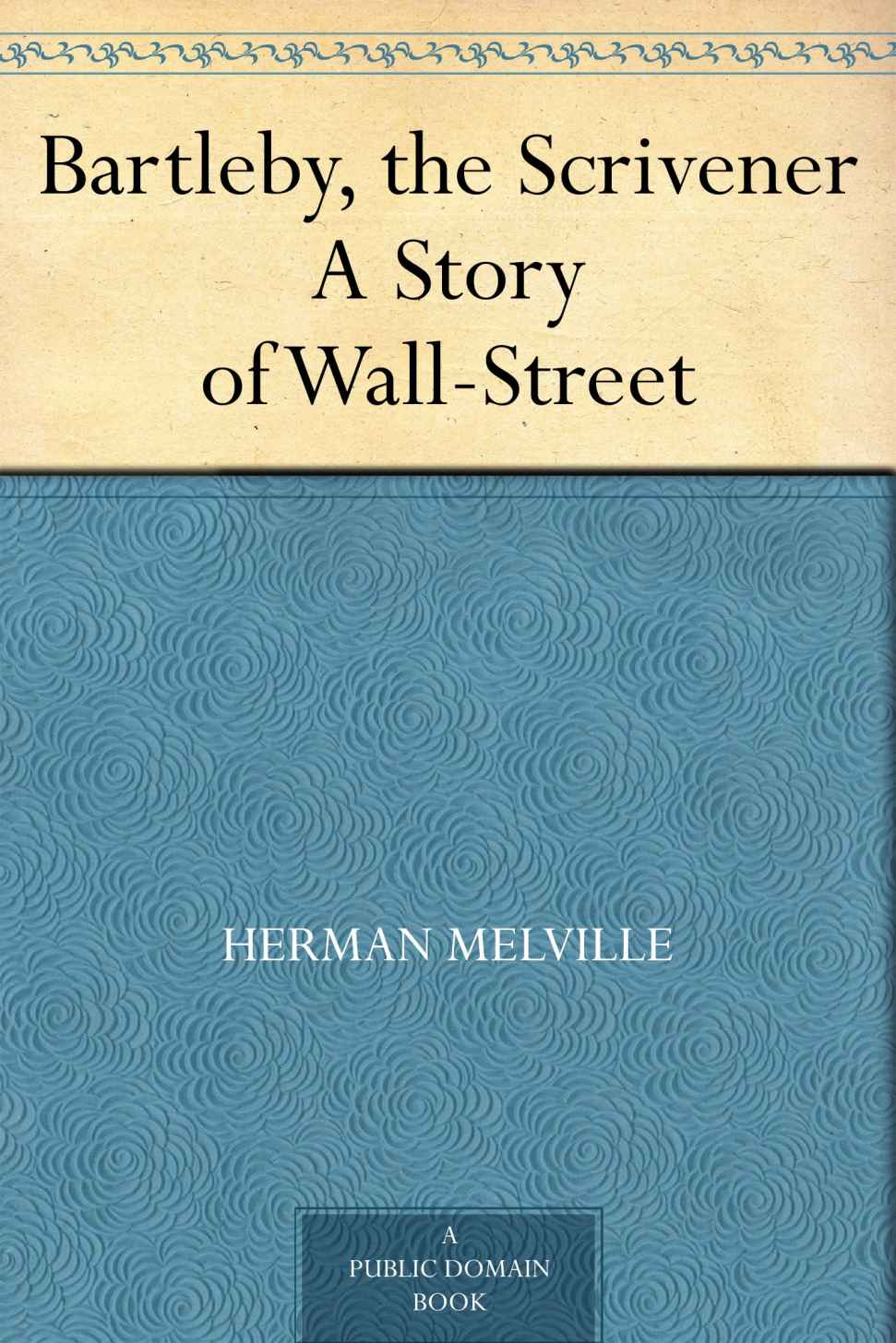 Bartleby, the Scrivener A Story of Wall-Street (免费公版书)