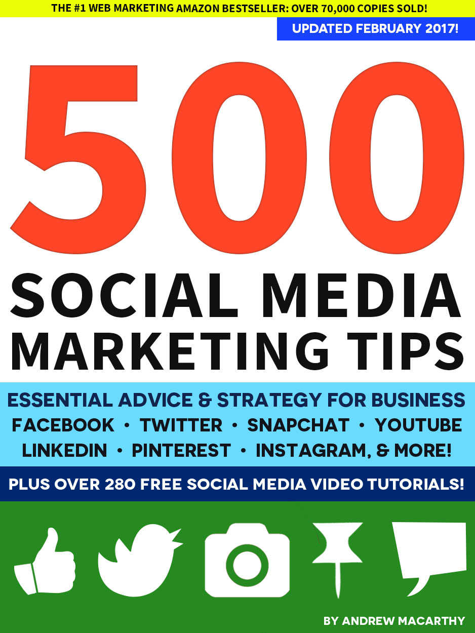 500 Social Media Marketing Tips: Essential Advice, Hints and Strategy for Business: Facebook, Twitter, Pinterest, Google+, YouTube, Instagram, LinkedIn, and More!