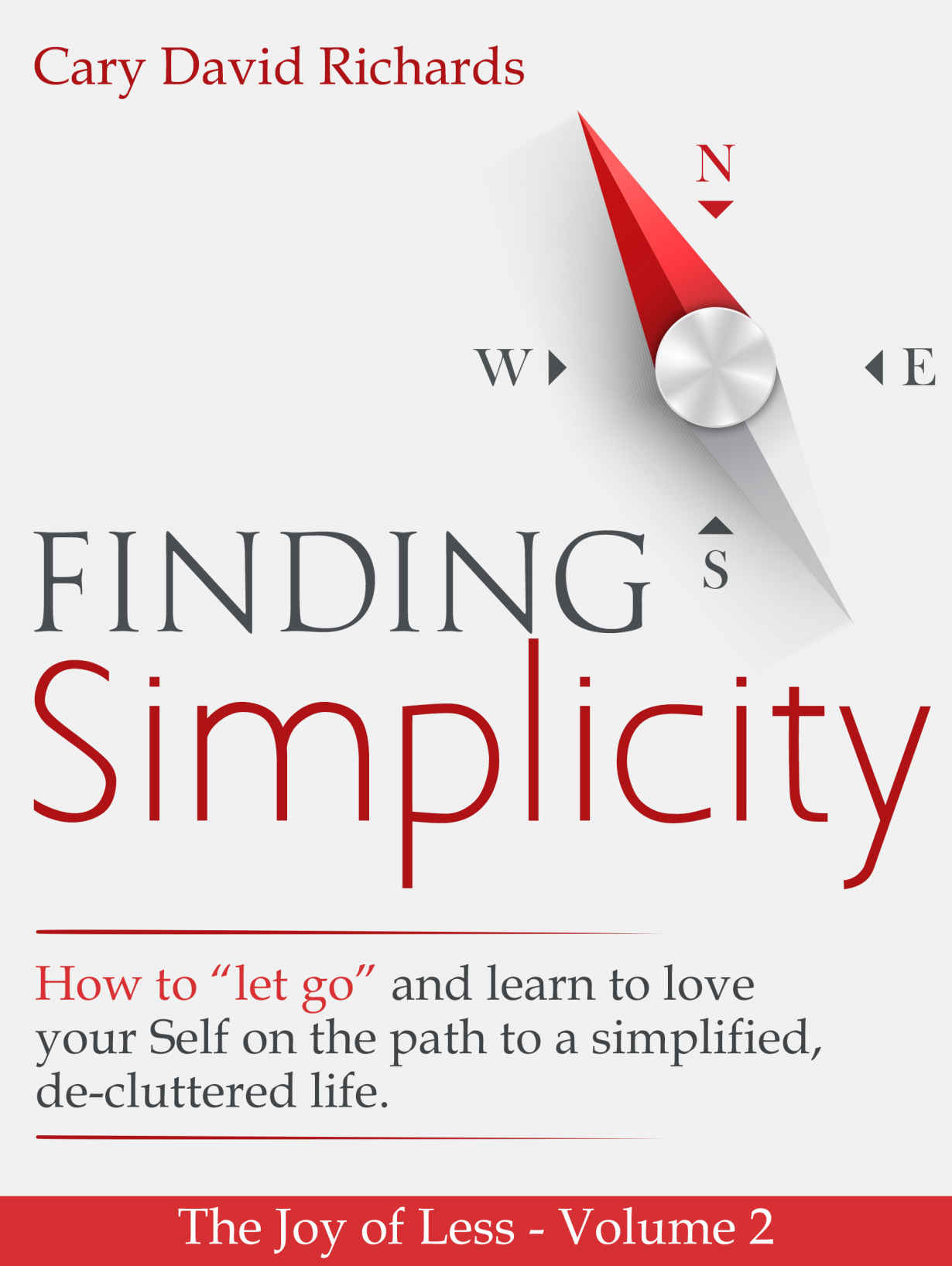 The Joy of less - Volume 2 - Finding Simplicity: How to “let go” and learn to love yourself on the path to a simplified, de-cluttered life