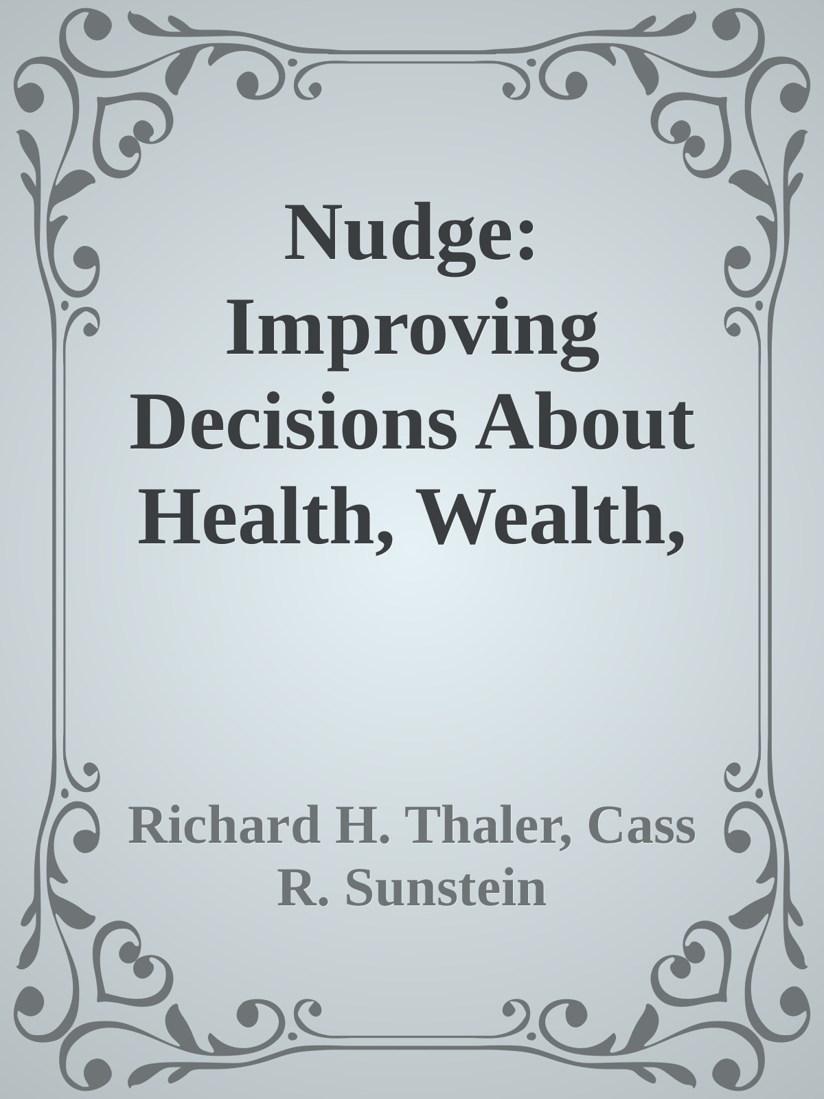 Nudge: Improving Decisions About Health, Wealth, and Happiness