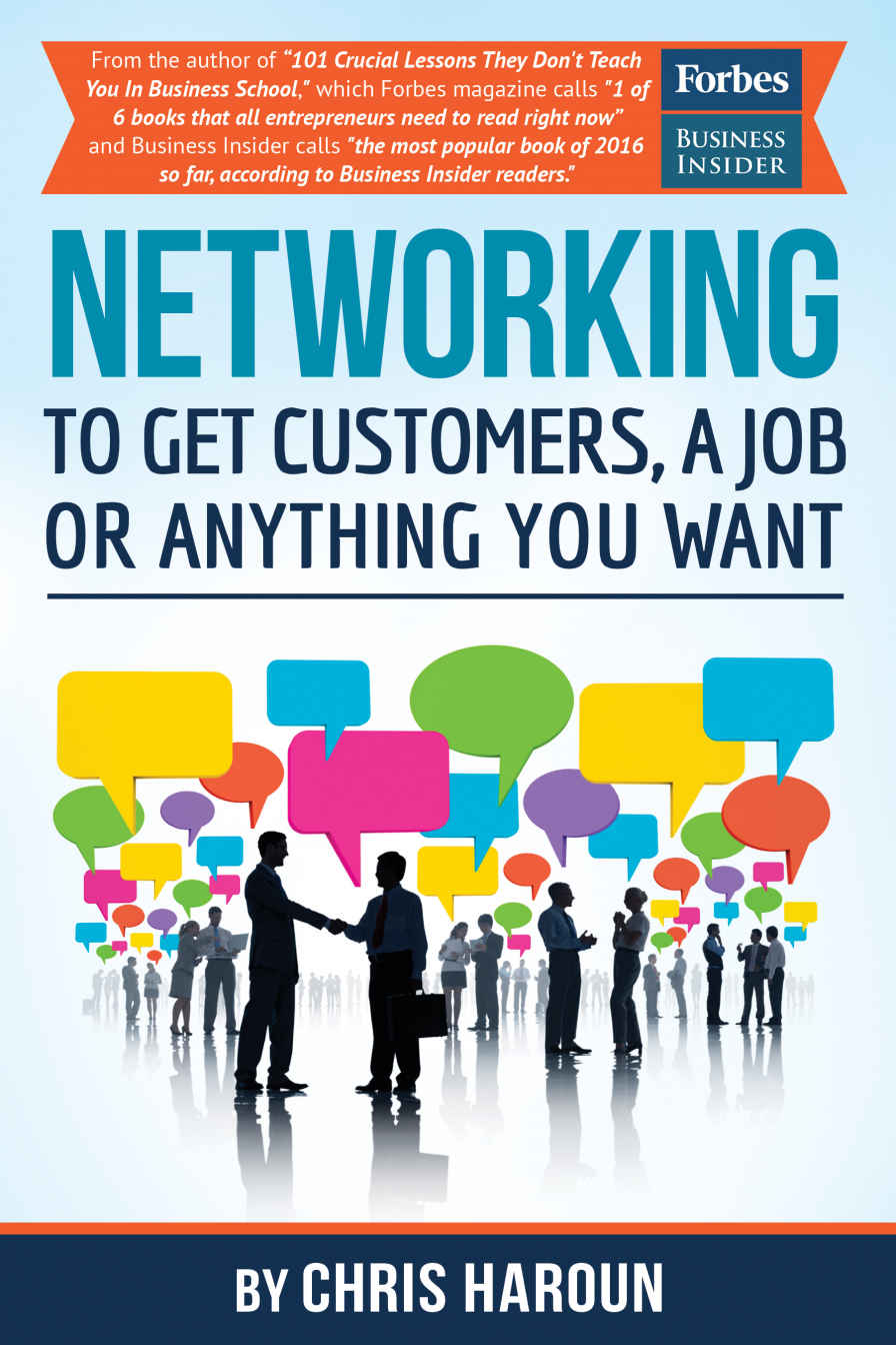 Networking to Get Customers, a Job or Anything You Want: Also includes over 2 hours of video lessons and 15 downloadable networking templates & exercises to take your career to the next level!