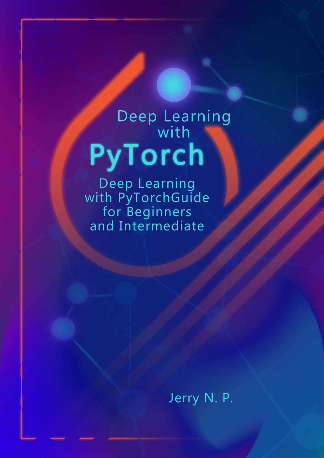 Deep Learning with PyTorch: Guide for Beginners and Intermediate