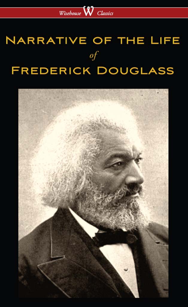Narrative of the Life of Frederick Douglass (Wisehouse Classics Edition)