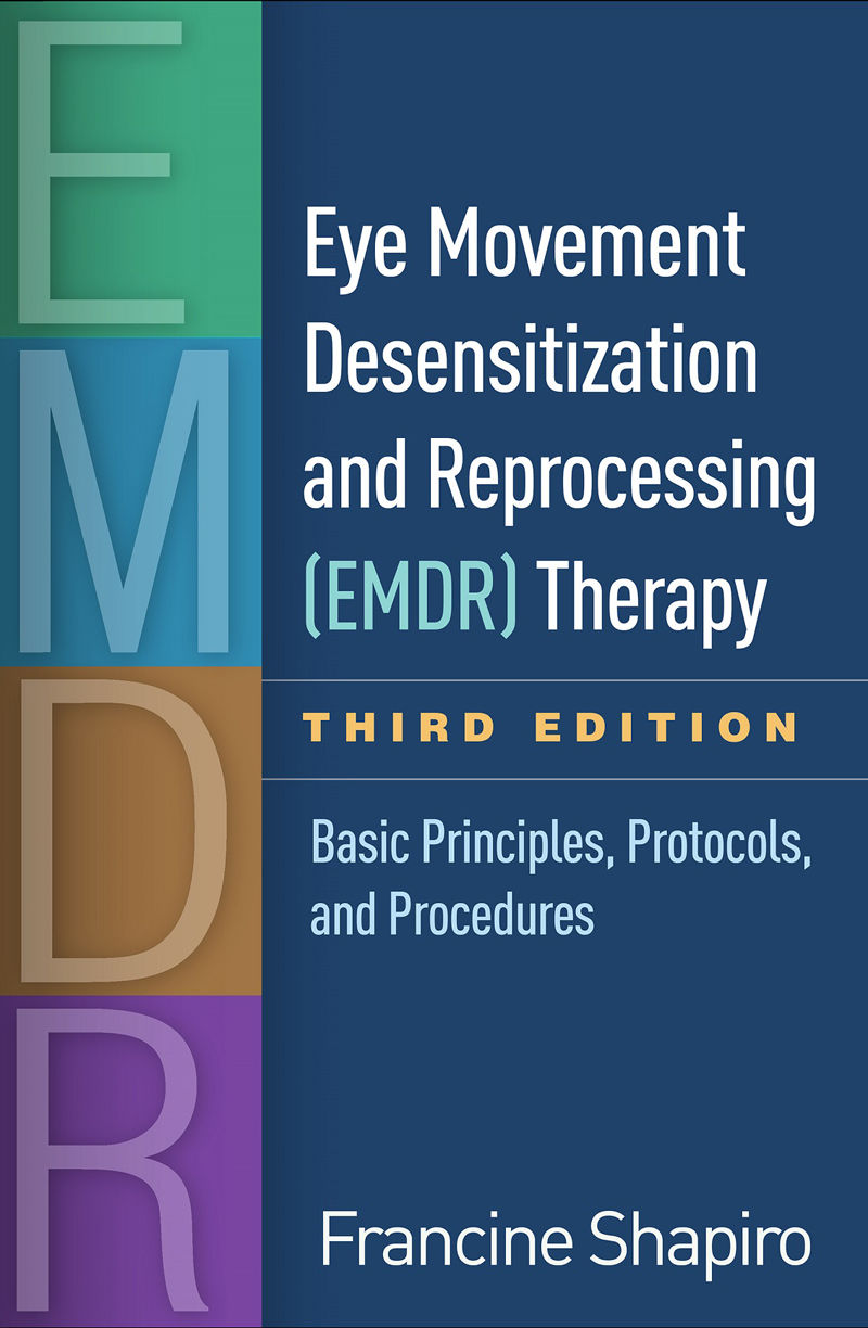 Eye Movement Desensitization and Reprocessing (EMDR) Therapy, Third Edition: Basic Principles, Protocols, and Procedures