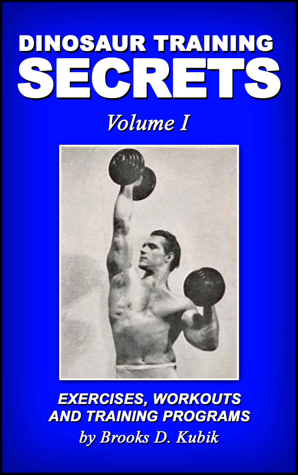 Dinosaur Training Secrets: Volume I: Exercises, Workouts and Training Programs