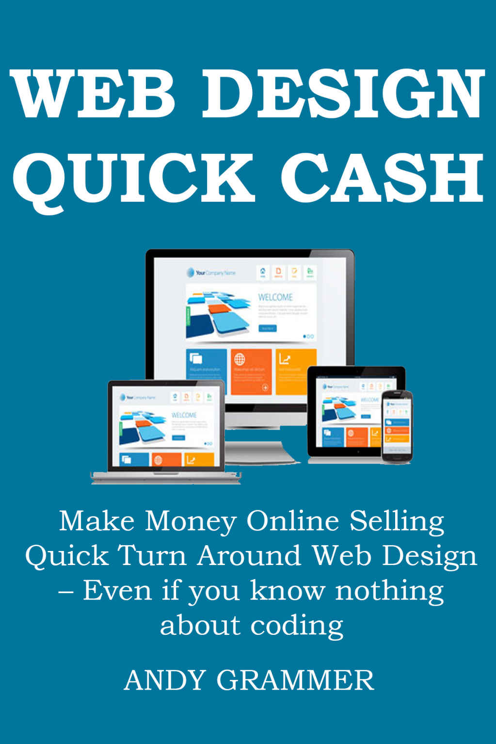 WEB DESIGN QUICK CASH: Make Money Online Selling Quick Turn Around Web Design – Even if you know nothing about coding