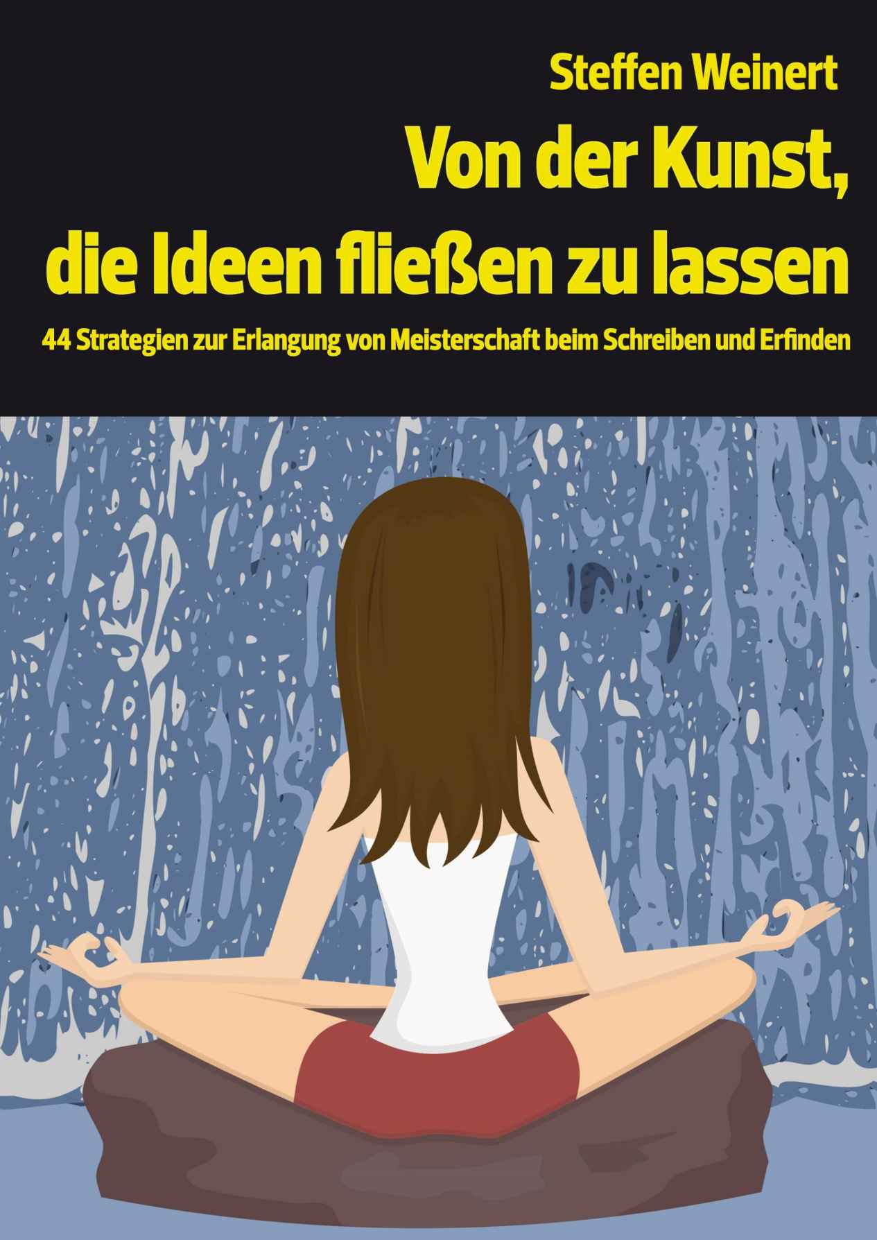 Von der Kunst, die Ideen fließen zu lassen: 44 Strategien zur Erlangung von Meisterschaft beim Schreiben und Erfinden (German Edition)
