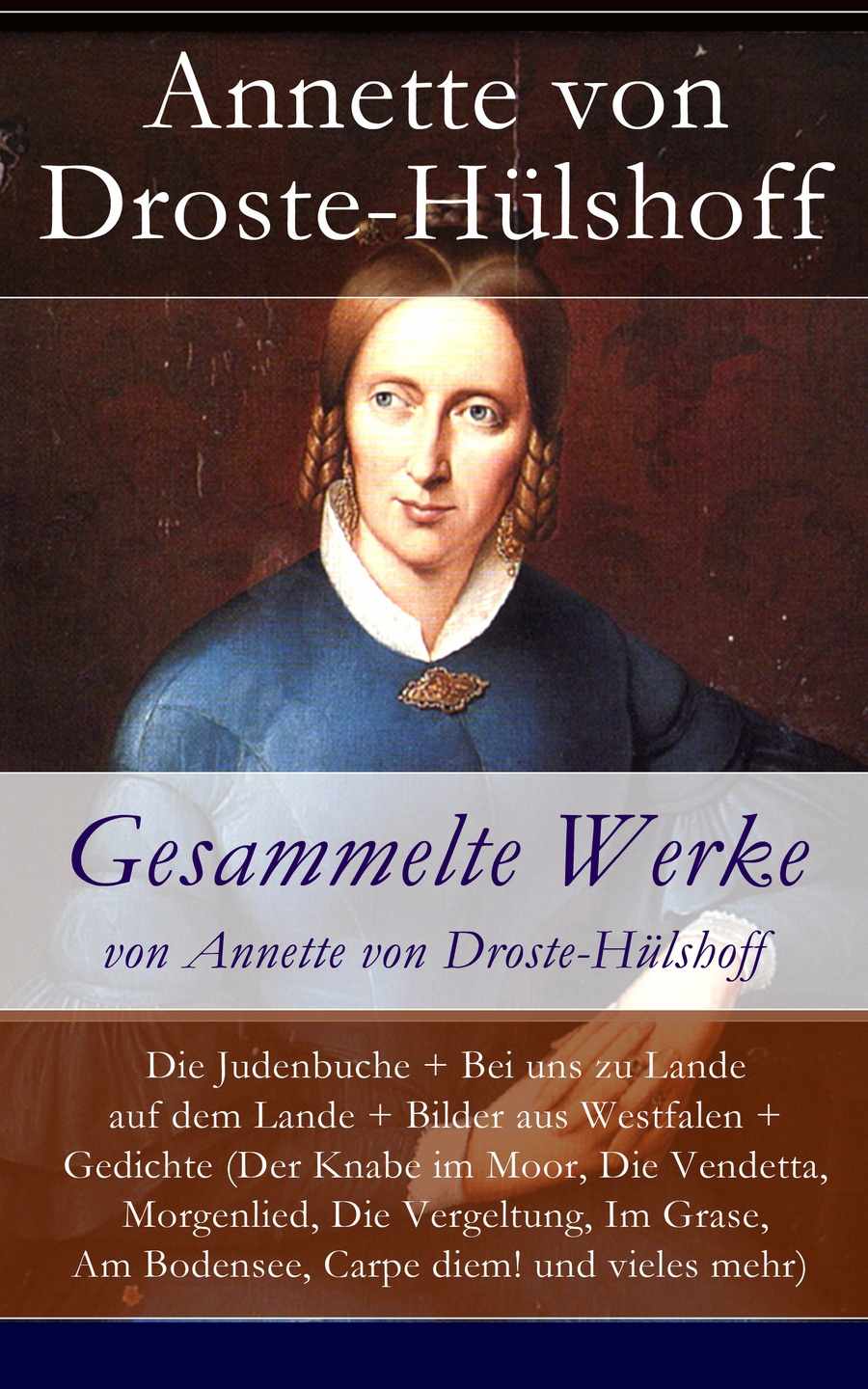 Gesammelte Werke von Annette von Droste-Hülshoff: Die Judenbuche + Bei uns zu Lande auf dem Lande + Bilder aus Westfalen + Gedichte (Der Knabe im Moor, ... diem! und vieles mehr) (German Edition)
