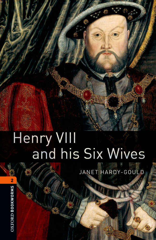 Henry VIII and his Six Wives Level 2 Oxford Bookworms Library: 700 Headwords
