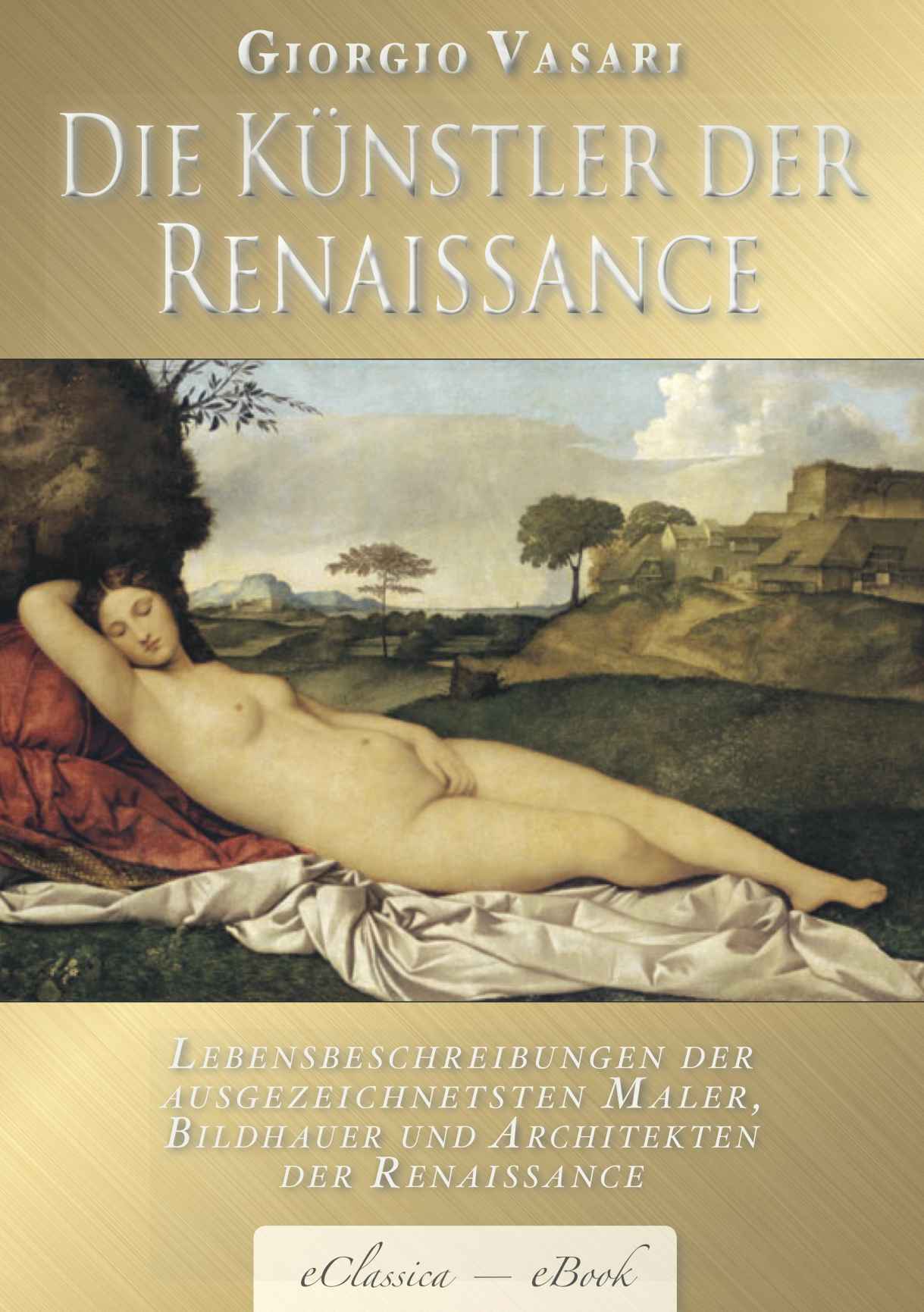 Giorgio Vasari: Die Künstler der Renaissance (Illustriert) – Mit Biographien von Giotto, Donatello, Botticelli, Leonardo da Vinci, Raffael, Michelangelo, Tizian u.v.a. (German Edition)