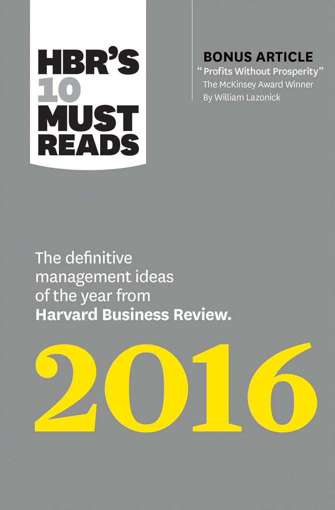 HBR's 10 Must Reads 2016: The Definitive Management Ideas of the Year from Harvard Business Review (with bonus McKinsey AwardWinning article "Profits Without Prosperity) (HBRs 10 Must Reads)