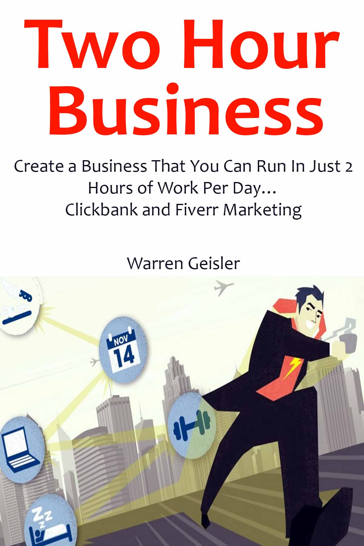 2 HOUR BUSINESS: Create a Business That You Can Run In Just 2 Hours of Work Per Day… Clickbank and Fiverr Marketing (bundle)