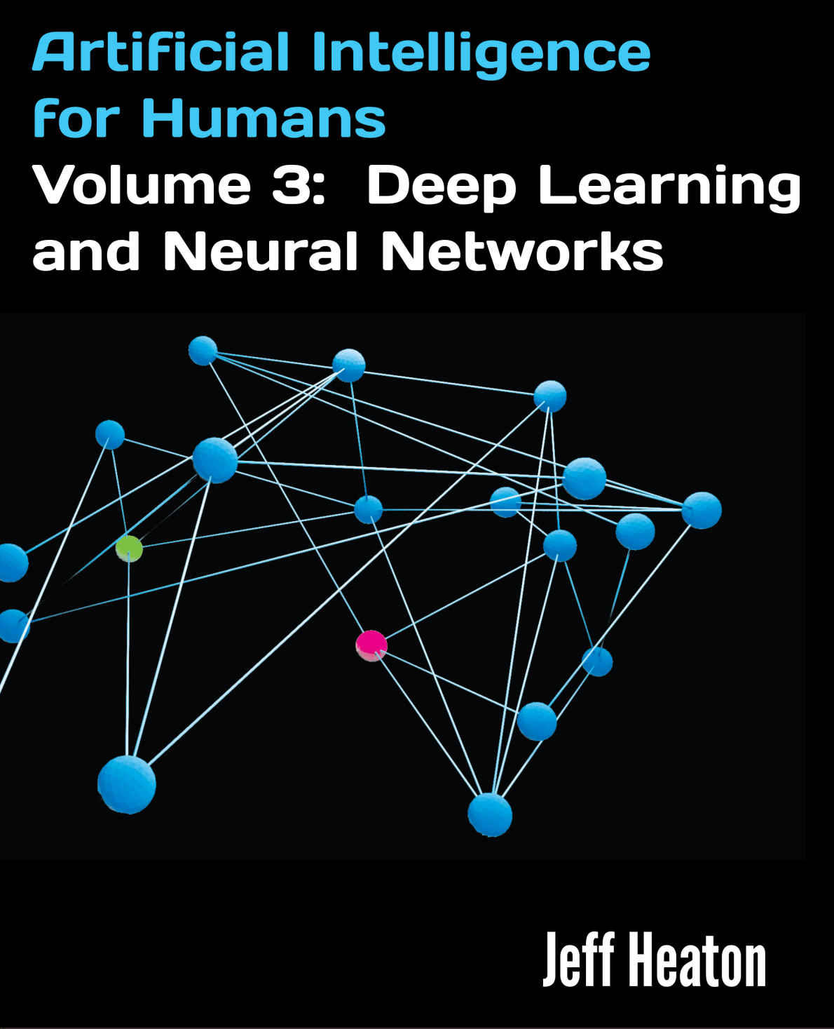 Artificial Intelligence for Humans, Volume 3: Deep Learning and Neural Networks
