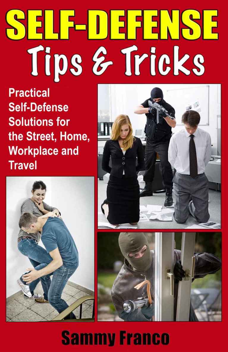 Self Defense Tips and Tricks: Practical Self Defense Solutions for the Street, Home, Workplace and Travel