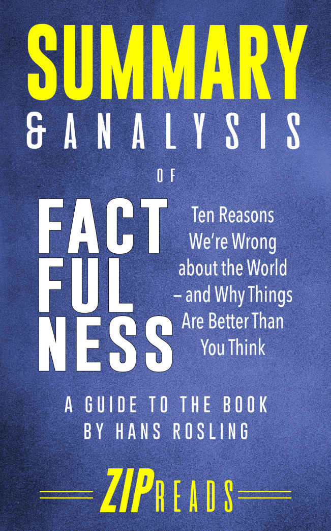 Summary & Analysis of Factfulness: Ten Reasons We're Wrong About the World—and Why Things Are Better Than You Think | A Guide to the Book by Hans Rosling