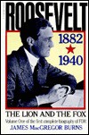 Roosevelt - the Lion and the Fox, Volume One of the First Complete Biography of Fdr