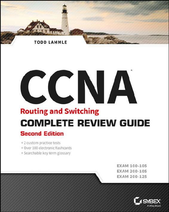 CCNA Routing and Switching Complete Review Guide: Exam 100-105, Exam 200-105, Exam 200-125