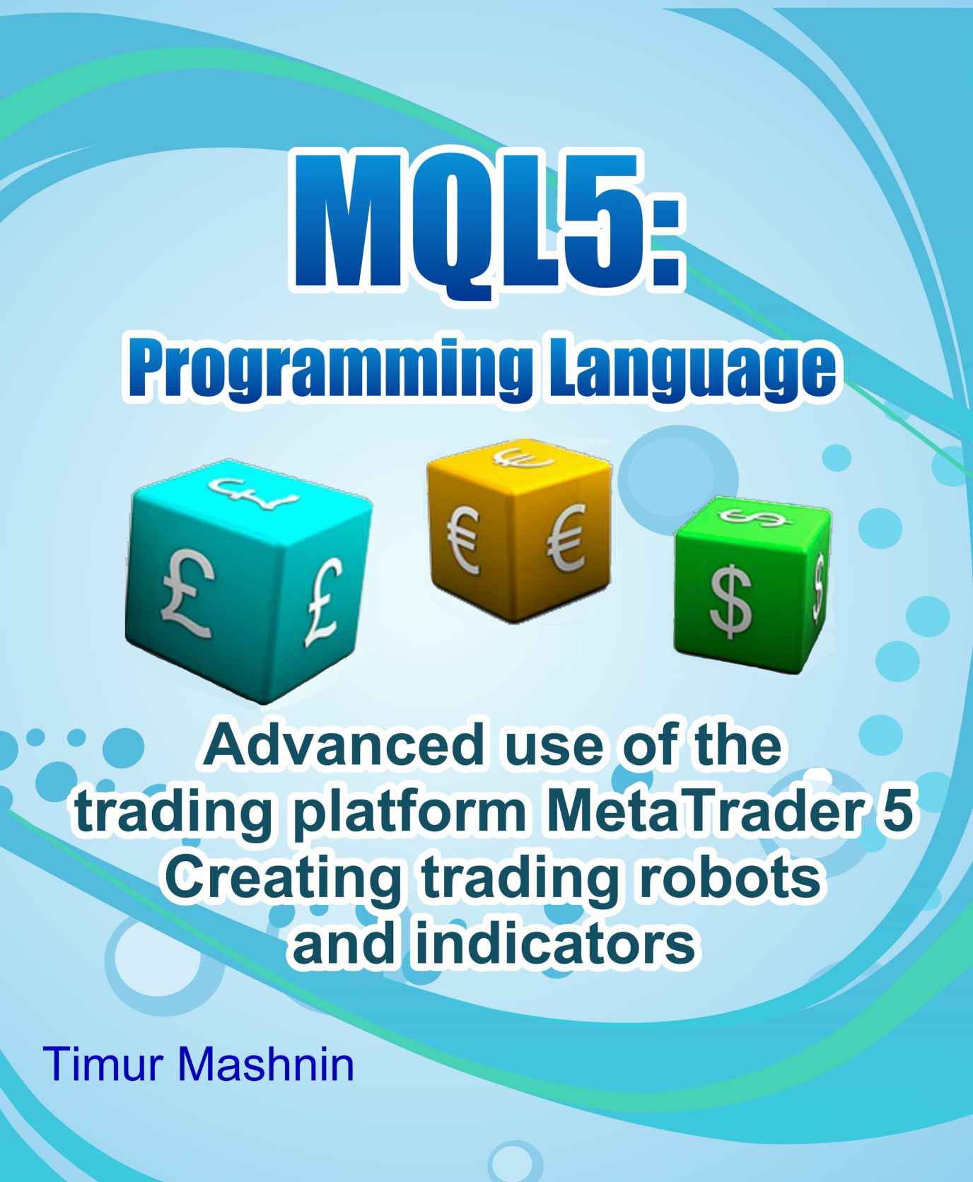 MQL5 programming language: Advanced use of the trading platform MetaTrader 5: Creating trading robots and indicators