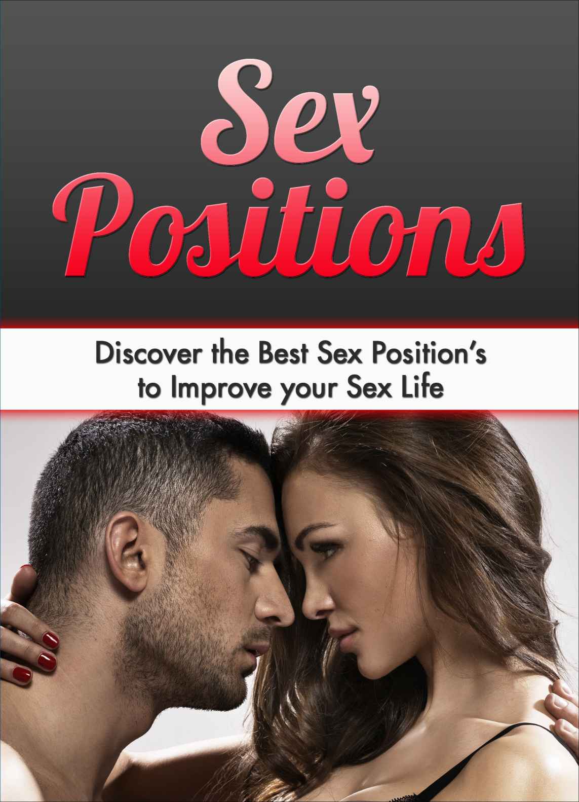 Sex: Sex Positions: Discover the Best Sex Position’s to Improve your Sex Life (Sex, Sex Life, Relationships, Marriage, Sex Positions)